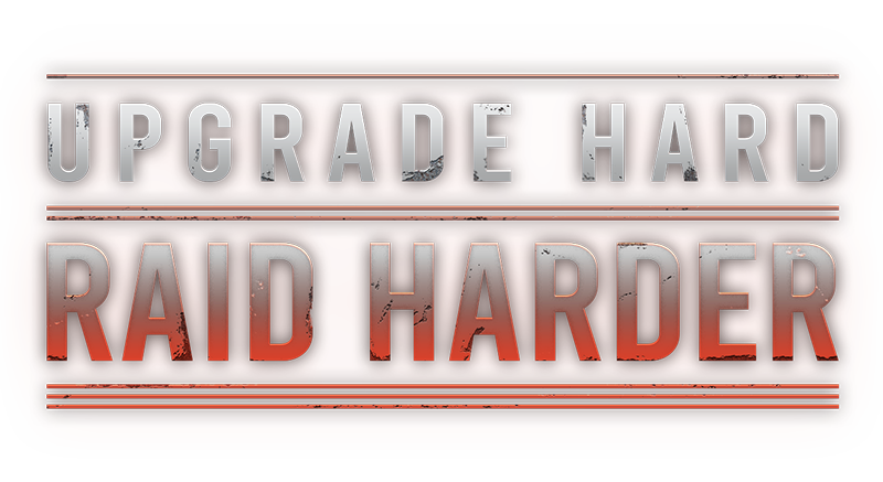 Upgrade hard, raid harder